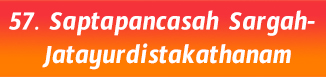 57.Saptapancasah Sargah- Jatayurdistakathanam